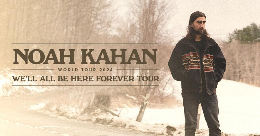 TOURS: NOAH KAHAN ANNOUNCES 2024 WE’LL ALL BE HERE FOREVER TOUR – AUSTRALIAN DATES