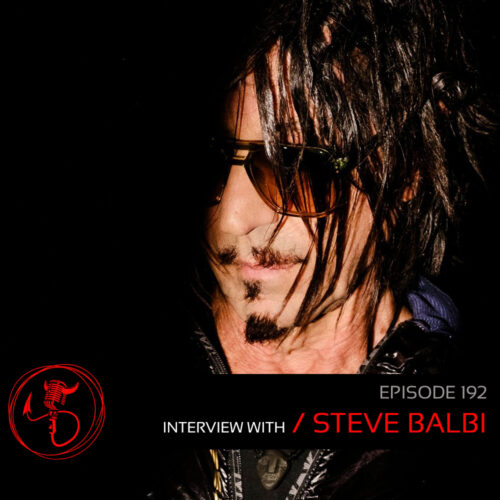 Podcast: Episode 192 – Steve Balbi joins us to talk Breakdowns, Addiction, Songs, Stories, Noiseworks And More.