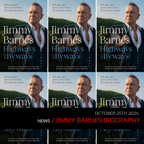 News: Jimmy Barnes’ Highways And Byways Is The Number 1 Australian Biography!