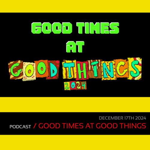 Podcast: Good Times At Good Things Festival