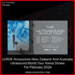 Tours: LORDE Announces New Zealand And Australia Ultrasound World Tour Arena Shows For February 2026