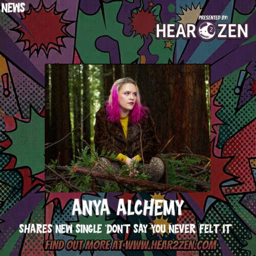 News: Anya Alchemy Shares New Single ‘Don’t Say You Never Felt It’