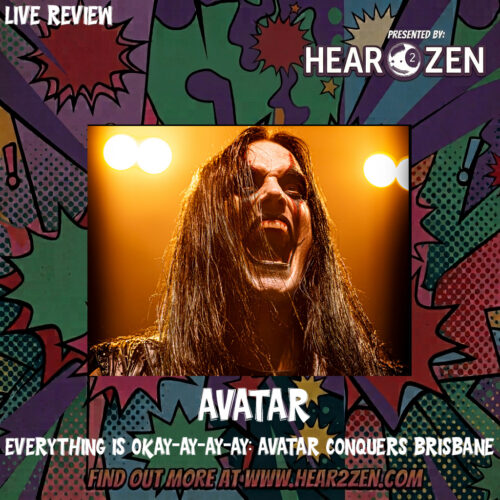 Live Review: Everything is Okay-ay-ay-ay. Avatar Conquers Brisbane!